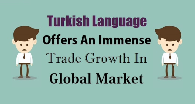 http://zarattuckertranslation.blogspot.in/2016/08/turkish-language-offers-immense-trade.html