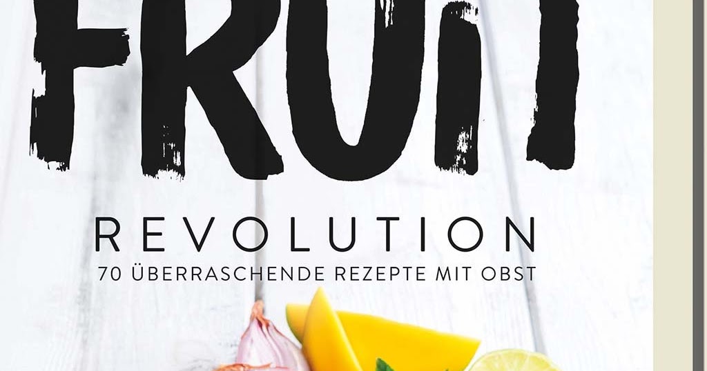 Kochbuchsüchtig Fruit Revolution