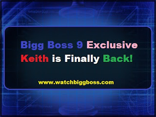Bigg Boss 9 Exclusive: Keith is Finally Back! - Watchbiggboss.com Bigg Boss 9 Exclusive: Keith is Finally Back! - Watchbiggboss.com
