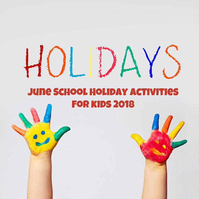 June School Holiday activities for kids 2018