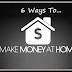 6 simple ways to earn money from home