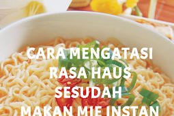 Cara Jitu Mengatasi Rasa Haus Setelah Makan Mie Instan