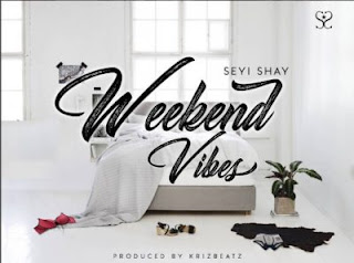 Download Seyi Shay – Weekend Vibes (Prod. By Krizbeatz)