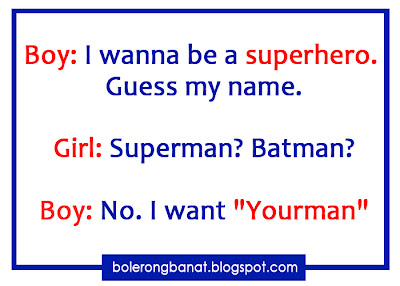 I wanna be a superhero, guess my name.  I want "YOURMAN"