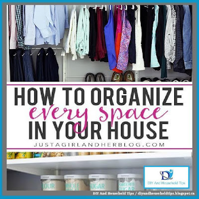 DIY And Household Tips: How to Organize Every Space in Your House