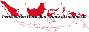 Persebaran Flora dan Fauna di Indonesia Persebaran Flora dan Fauna di Indonesia Persebaran Flora dan Fauna di Indonesia