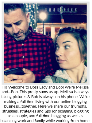 Hi! Welcome to Boss Lady and Bob! We're Melissa and...Bob. This pretty sums us up. Melissa is always taking pictures & Bob is always on his phone. We're making a full time living with our online blogging business...together. Here we share our triumphs, struggles, strategies and tips for blogging, blogging as a couple, and full time blogging as well as balancing work and family while working from home.