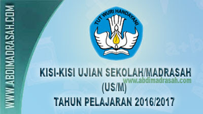 Kisi-Kisi Ujian Sekolah/Madrasah (US/M) Tahun Pelajaran 2016/2017