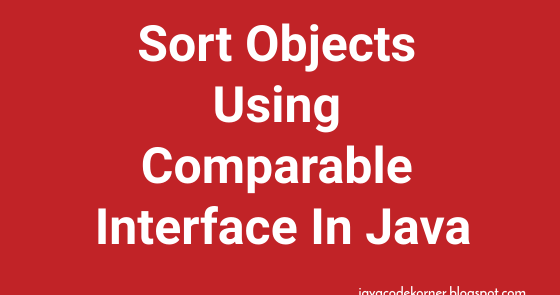 Java program to sort objects using Comparable interface - Java Code Korner
