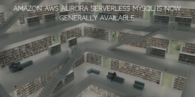Amazon AWS Aurora Serverless MySQL is now Generally Available