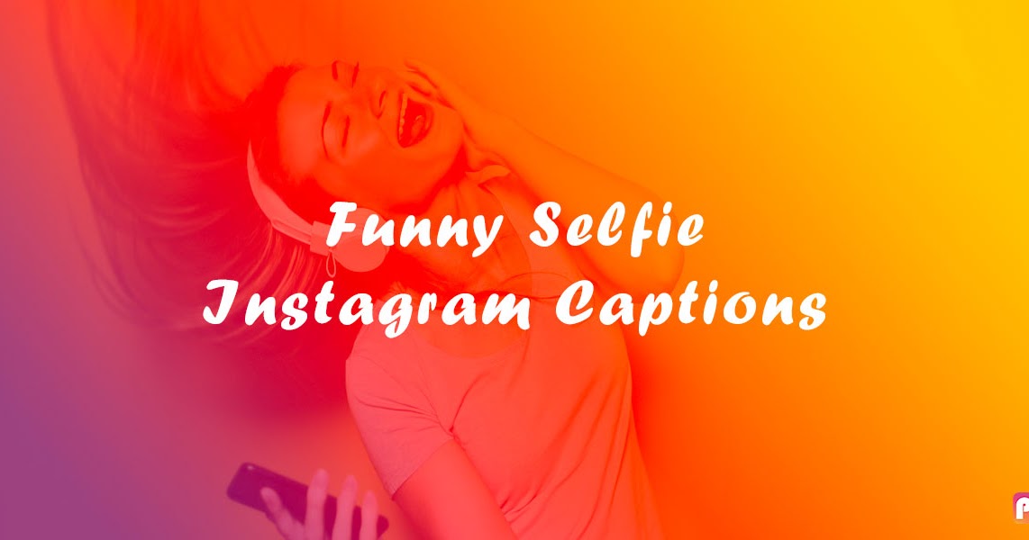 Funny Selfie Instagram Captions - Pik Captions - Pik Captions | Pik ...