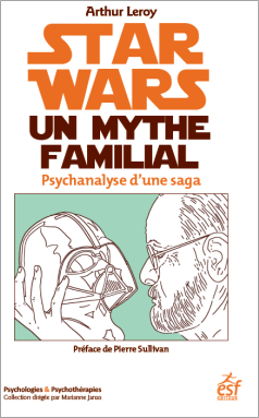 Star Wars, un mythe familial - Psychanalyse d’une saga