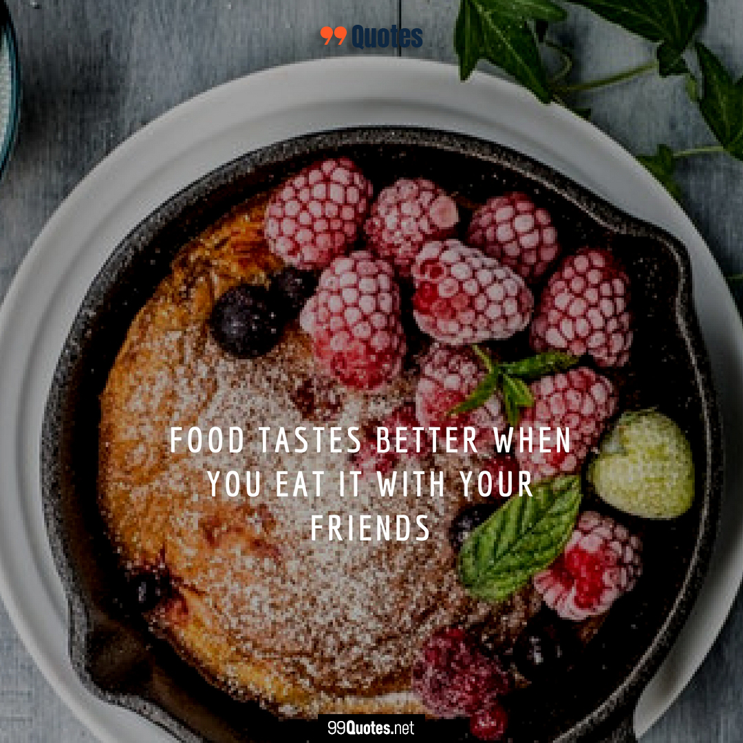 99 Good Food Quotes To Share With Friends and Food Lovers