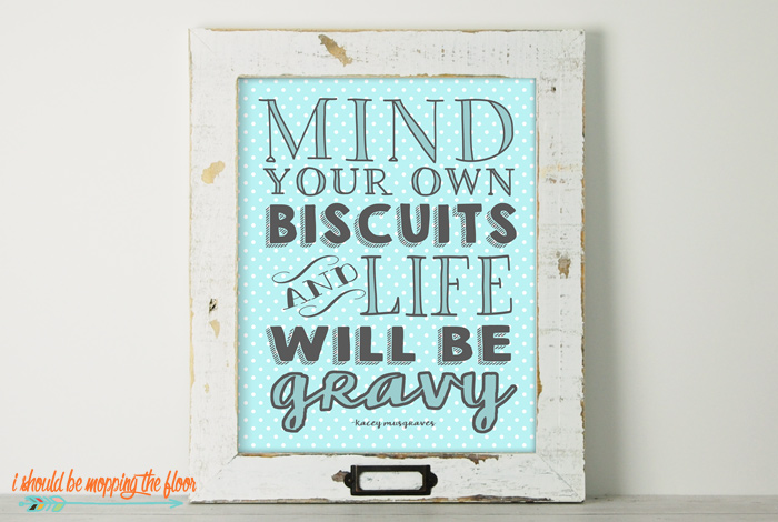 Mind Your Own Biscuits and Life will be Gravy