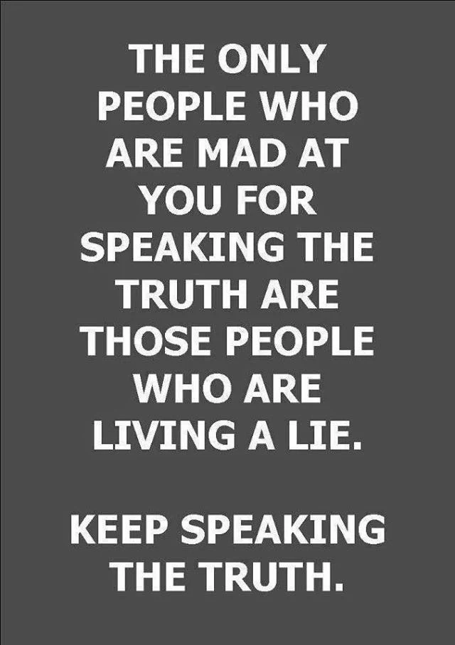 Keep speaking the truth.