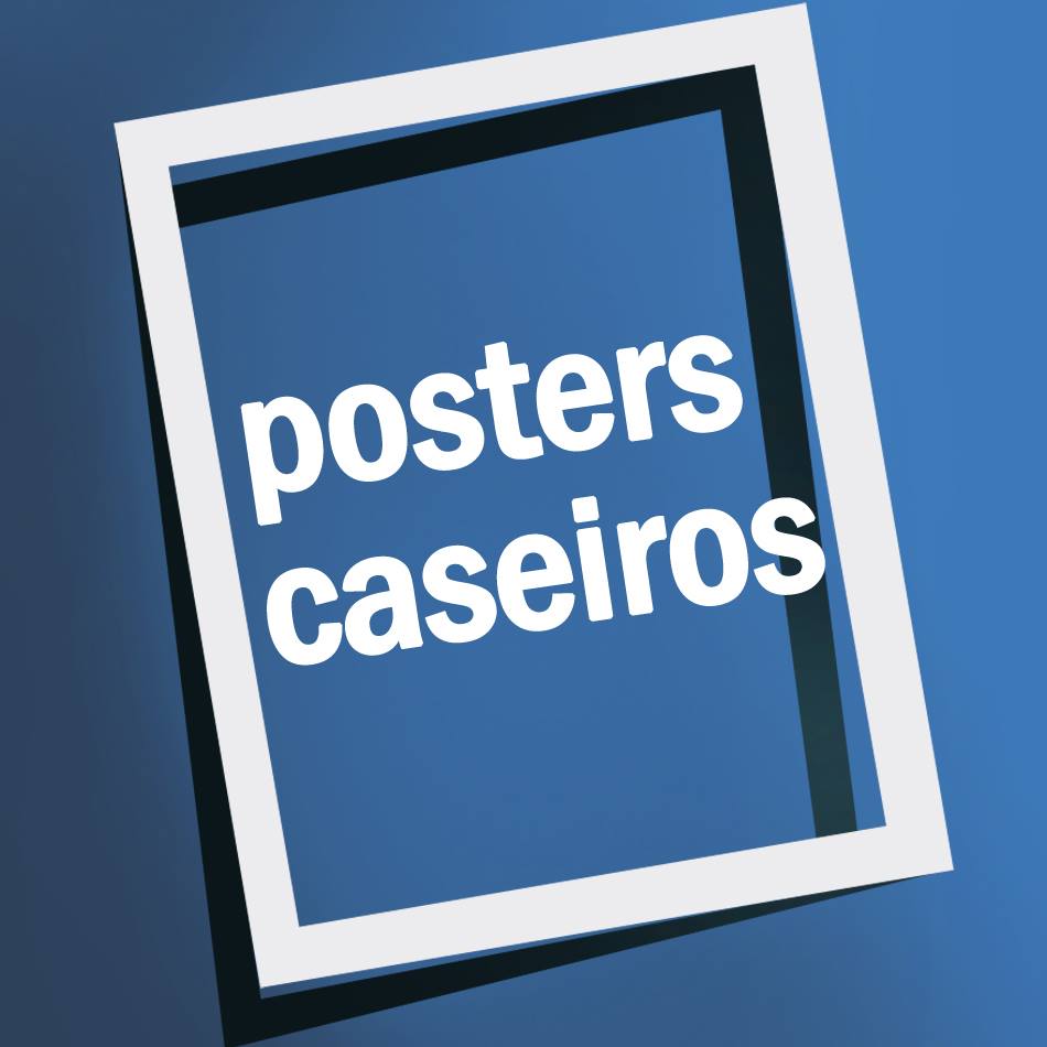 Posters Caseiros