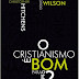 O Cristianismo É Bom Para O Mundo? - Douglas Wilson, Christopher Hitchens