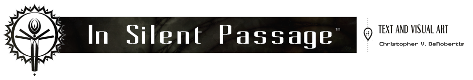 In Silent Passage - Text and Visual Art by Chris DeRobertis (Dero)