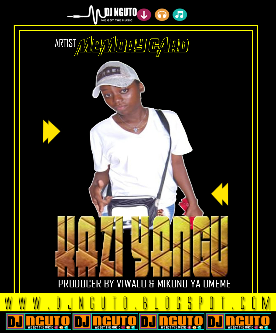 New AUDIO Memory card Kazi yangu (SINGELI)Download/Listen NOW