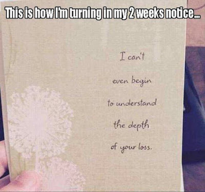 funny way to quite job, quitting job with sympathy card, friday funnies, depth of loss card for boss