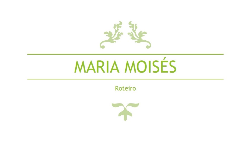 Roteiro Maria Moisés