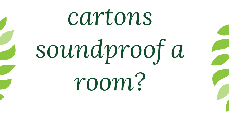 Can Egg Cartons Soundproof A Room Unwrap