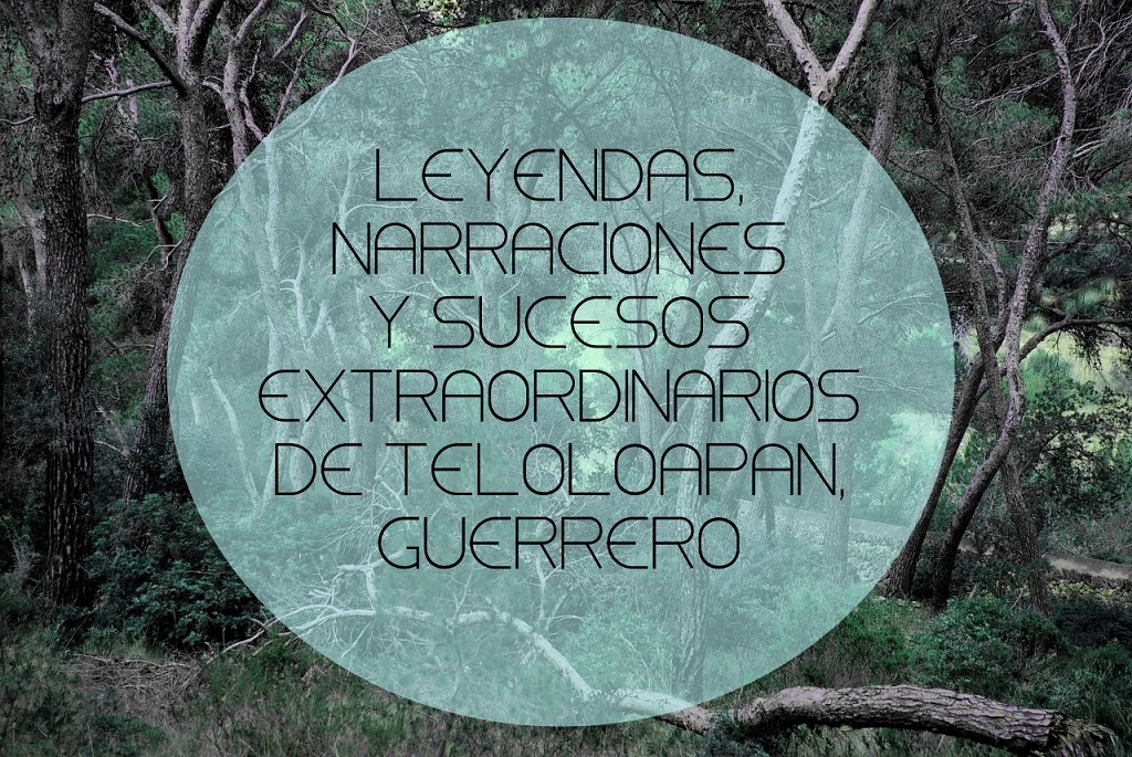 Leyendas, narraciones y sucesos extraordinarios de Teloloapan, Guerrero