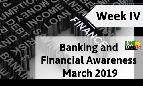 Banking and Financial Awareness March 2019: Week IV
