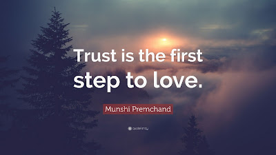 Munshi Premchand: "Trust is the first step to love."