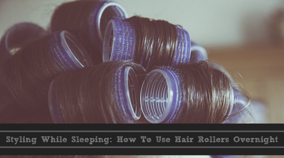 Styling While Sleeping: How To Use Hair Rollers Overnight | A Very Sweet  Blog