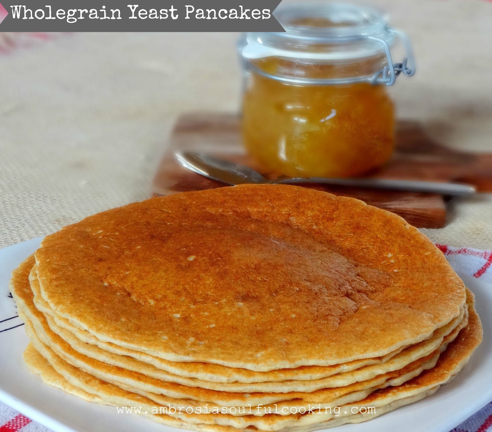 Wholegrain Yeast Pancakes BreadBakers Ambrosia