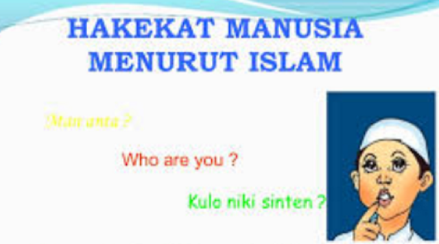 Hakekat Manusia Dalam Pandangan Islam Hakekat Manusia Dalam Pandangan Islam