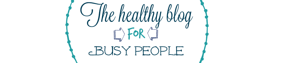 The healthy blog for busy people