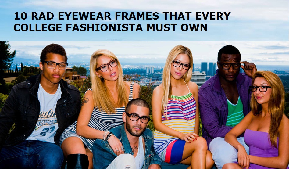 10 Rad Eyewear Frames That Every College Fashionista Must Own