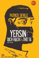 Yersin: Dịch Hạch Và Thổ Tả - Patrick Deville