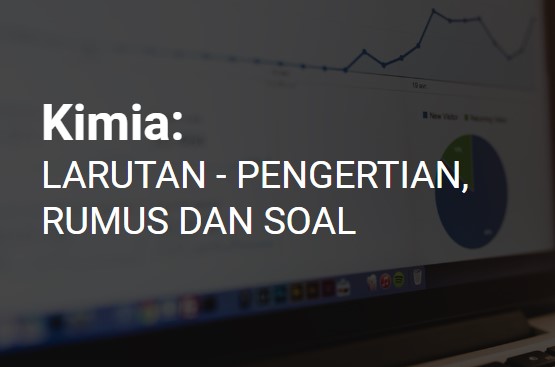 √ PENGERTIAN LARUTAN, RUMUS DAN CONTOH SOAL LARUTAN TERLENGKAP