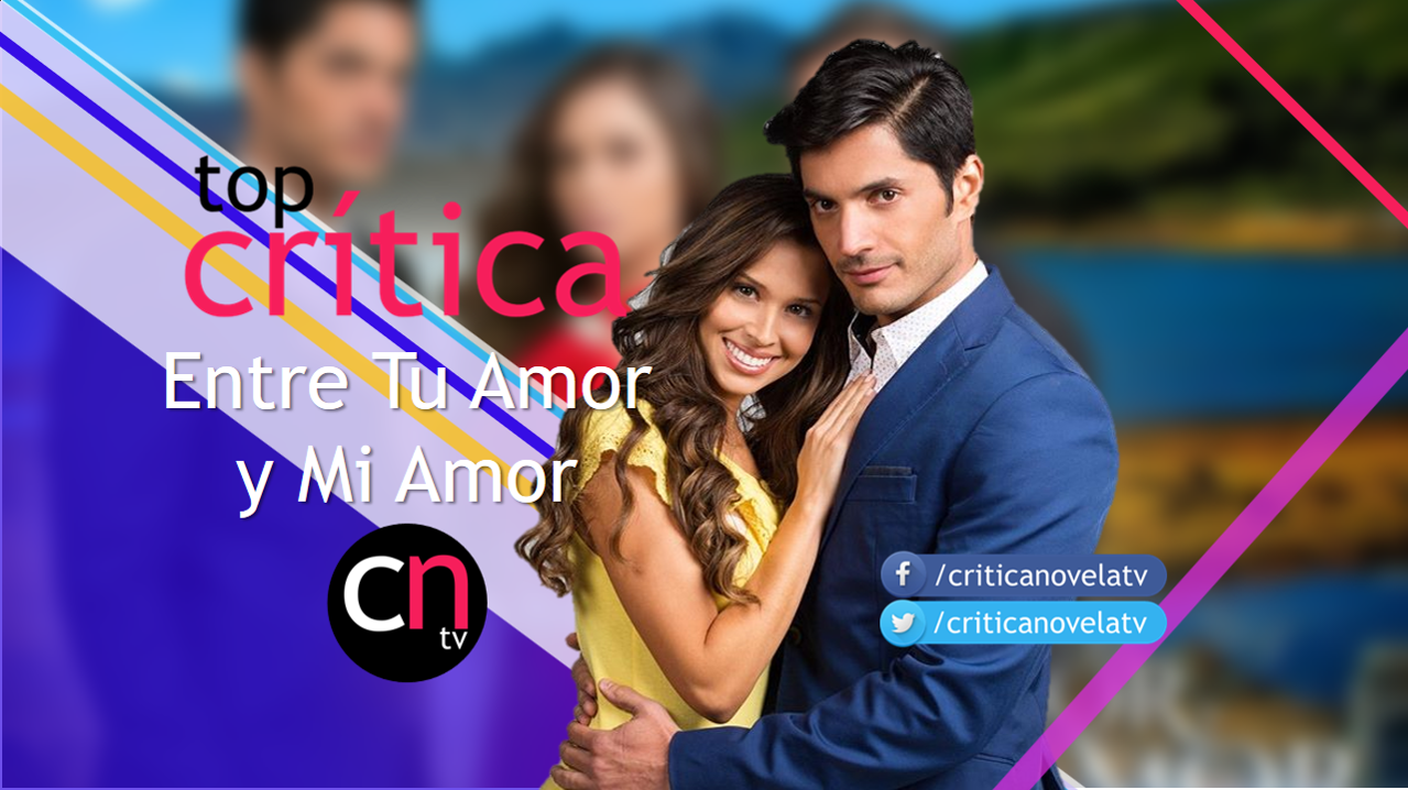 TopCrítica Entre Tu Amor y Mi Amor Crítica Novela Tv TopCrítica Entre Tu Amor y Mi Amor Crítica Novela Tv