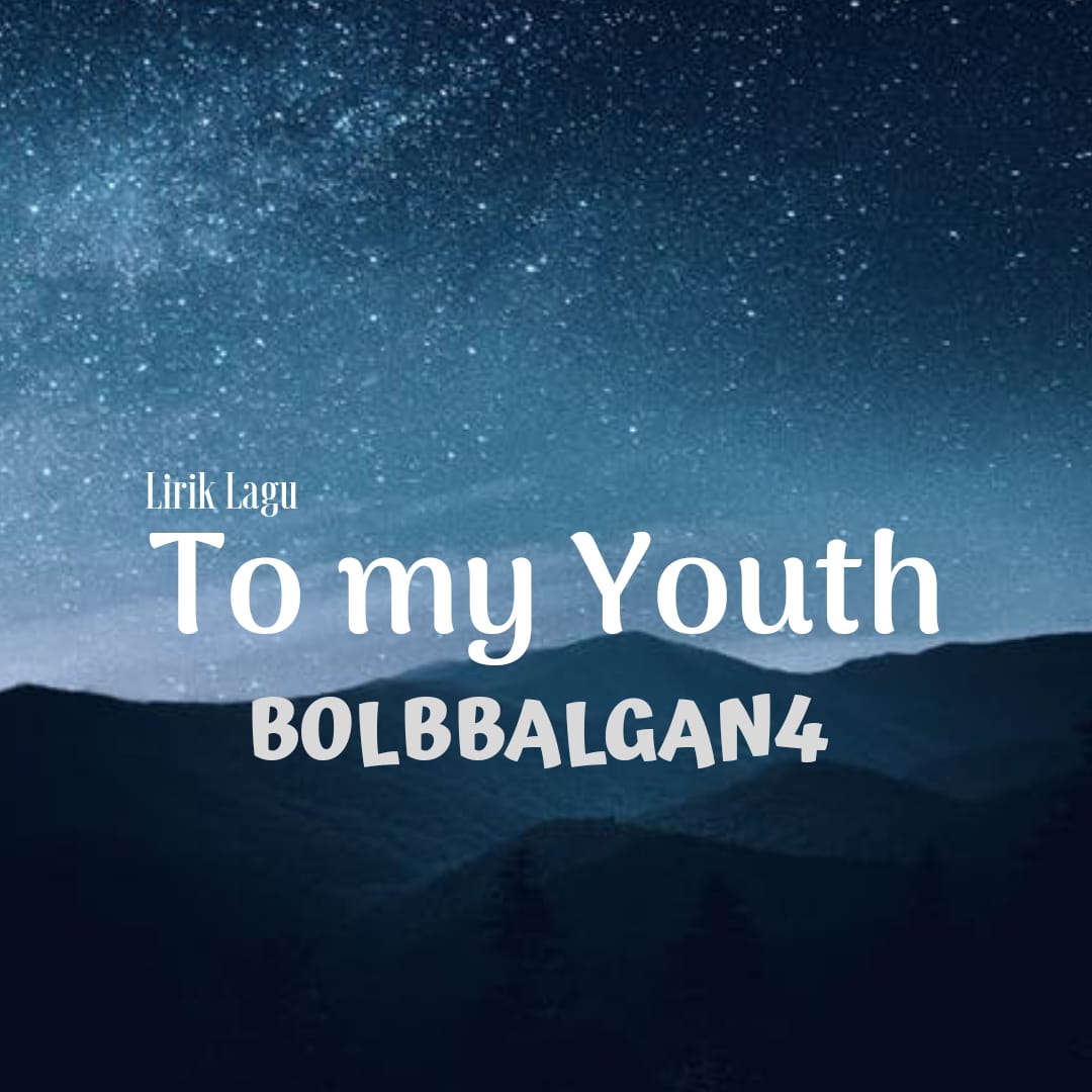 Lirik Lagu To My Youth - Bolbbalgan4 dan Terjemahannya - Kiky Lirik