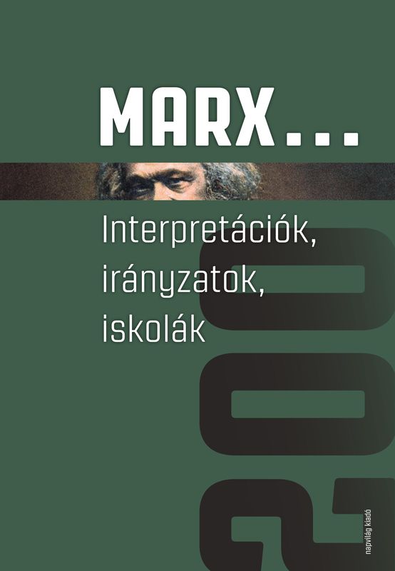 Marx... Interpretációk, irányzatok, iskolák