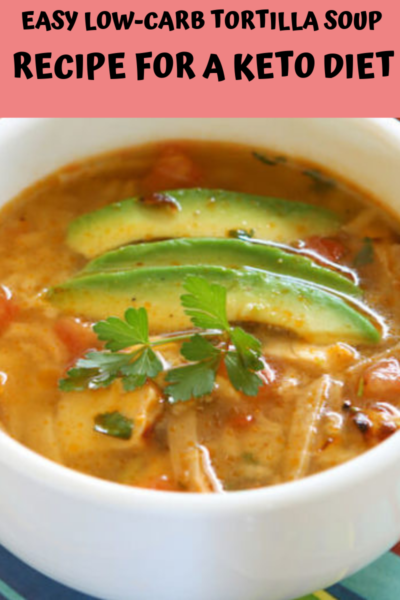 Healthy Recipes: Easy Low-Carb Tortilla Soup Recipe for a Keto Diet