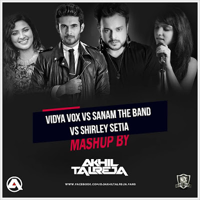 Vidya Vox vs Sanam The Band vs Shirley Setia (MASHUP) – DJ Akhil Talreja