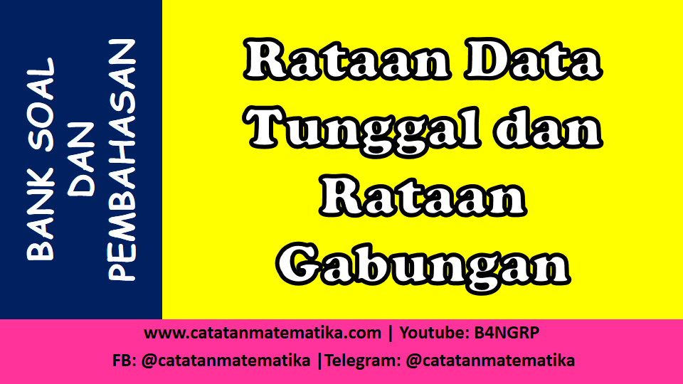 Rataan Data Tunggal dan Rataan Gabungan atau Rataan Total Rataan Data Tunggal dan Rataan Gabungan atau Rataan Total