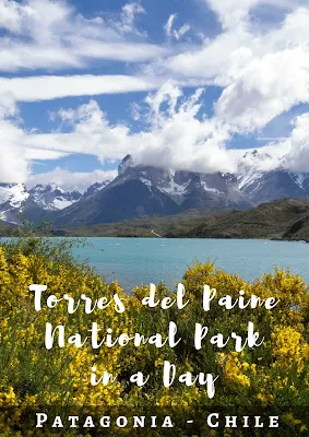 An Independent Torres del Paine Day Trip from Puerto Natales Chile: Self-Drive Plus Day Hikes If You Don’t Have Time For the W Trek