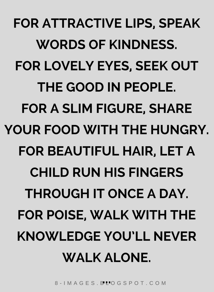 For Attractive Lips Speak Words Of Kindness Quotes For Attractive Lips, Speak Words Of Kindness. For Lovely Eyes, Seek  Out The Good In People. - Quotes