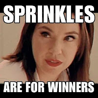"Sprinkles are for Winners." - Flo from Progressive Insurance