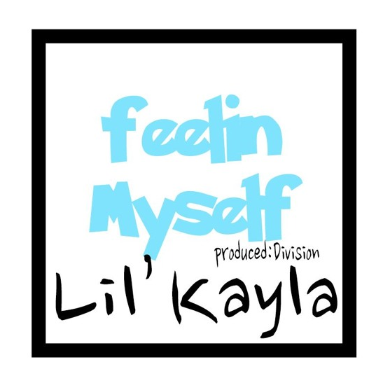 Lil' Kayla - "Feelin Myself" (Produced by Division)