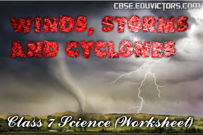 CBSE Class 7 - Science - Chapter 8 - Winds, Storms and Cyclones (Worksheet)(#eduvictors)(#cbsenotes)