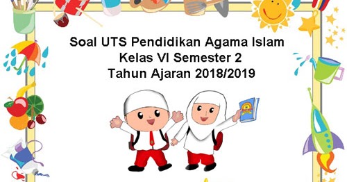 Soal Uts Pai Pendidikan Agama Islam Kelas 6 Semester 2 Tahun 2018 2019 Juragan Les