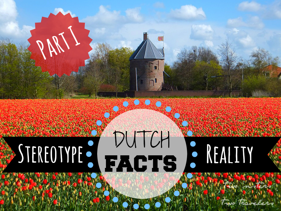 Dutch Facts Stereotypes Or Reality Of The Netherlands Part I Two Sisters Two Travelers