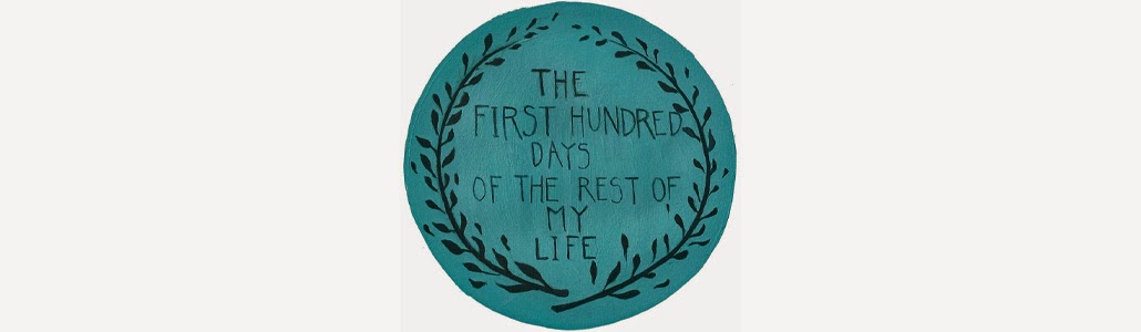 The First Hundred Days of the rest of my Life